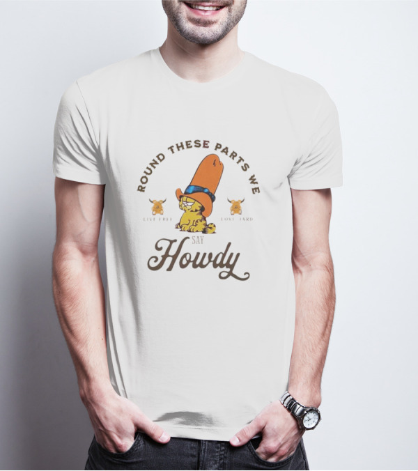 Round These Parts We Say Howdy Garfield Cowboy Live Free Love Hard Vintage T-Shirt