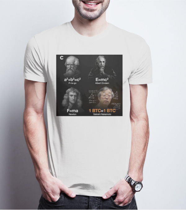 Pi-ta-go Albert Einstein Newton Satoshi Nakamoto A²+b²=c² E=mc² F=ma 1 BTC=1 BTC T-Shirt
