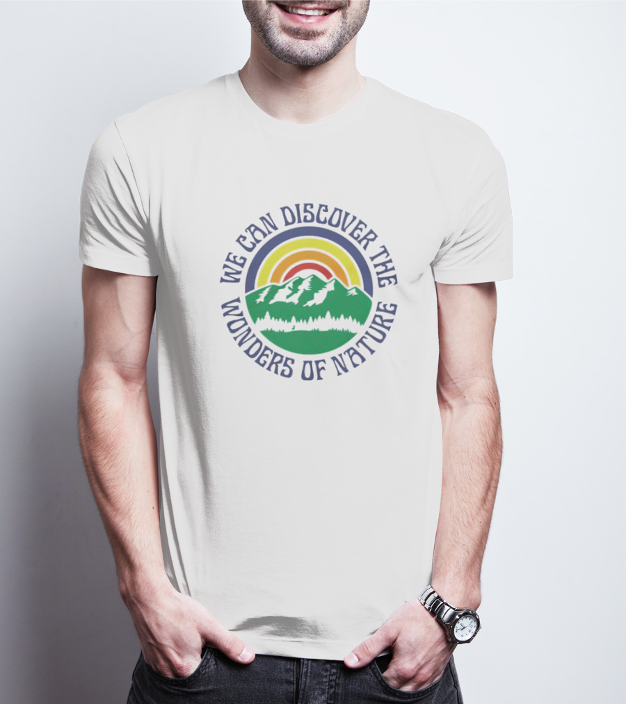 We Can Discover The Wonders Of Nature Mountain And Rainbow T-Shirt