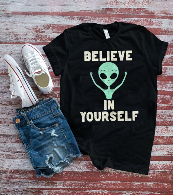 BELIEVE IN YOURSELF Alien T-Shirt