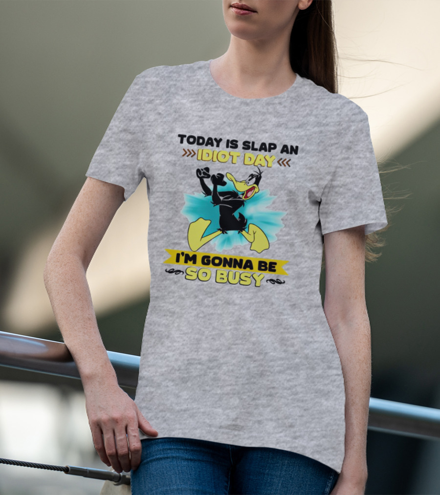 Today Is Slap An Idiot Day Daffy Duck I'm Gonna Be So Busy T-Shirt
