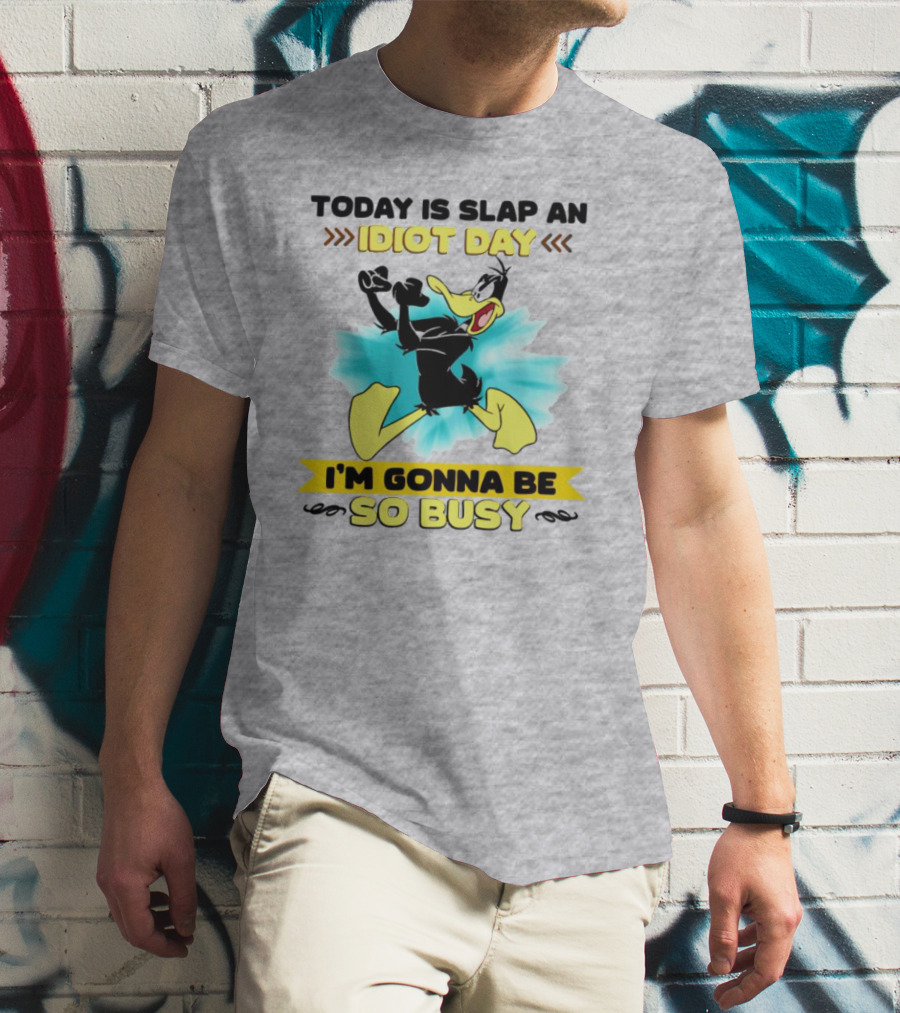 Today Is Slap An Idiot Day Daffy Duck I'm Gonna Be So Busy T-Shirt