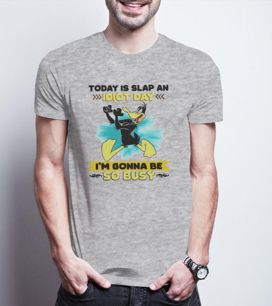 Today Is Slap An Idiot Day Daffy Duck I'm Gonna Be So Busy T-Shirt