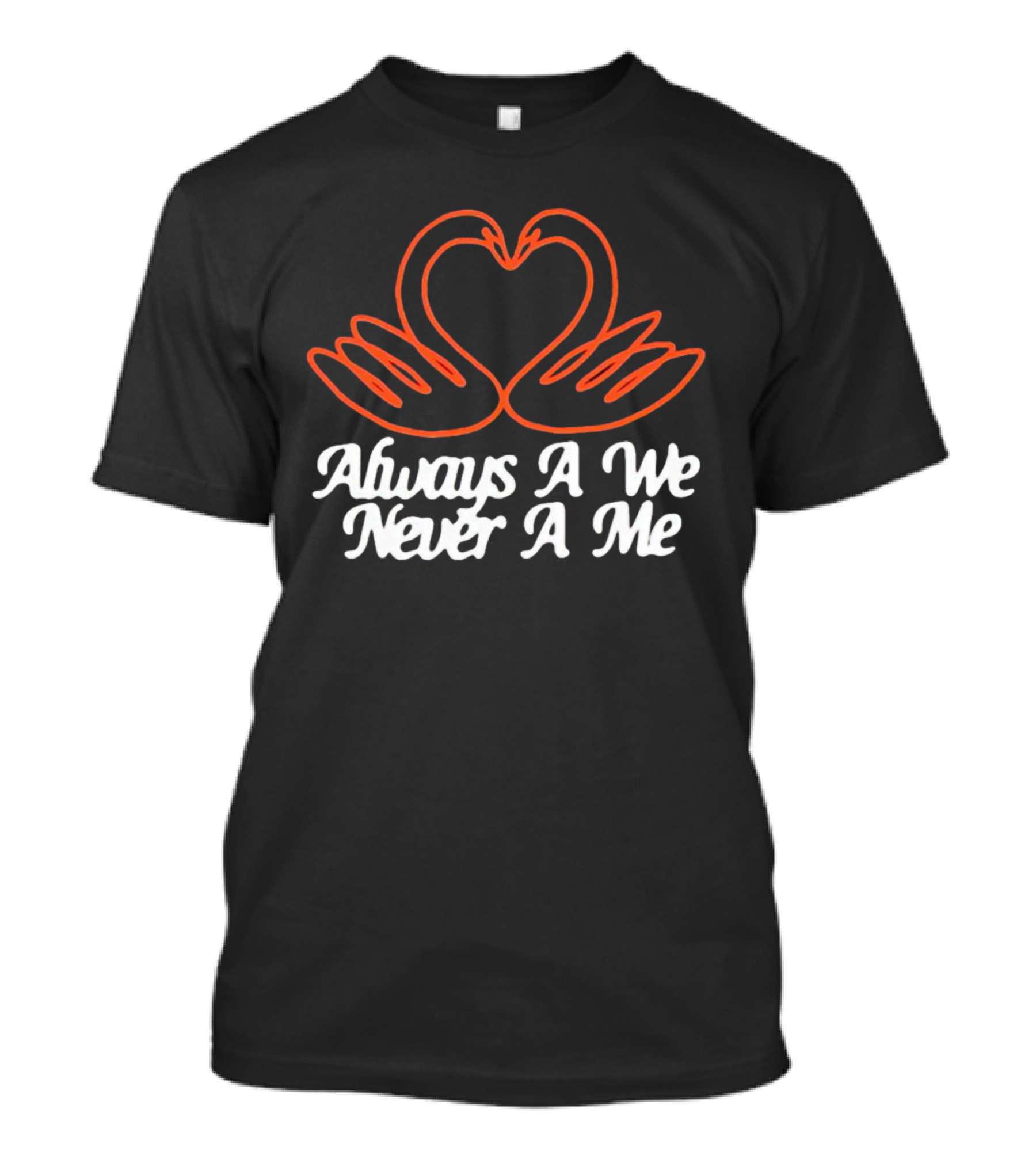 Always A We Never A Me Swans Forming Heart Shape T-Shirt