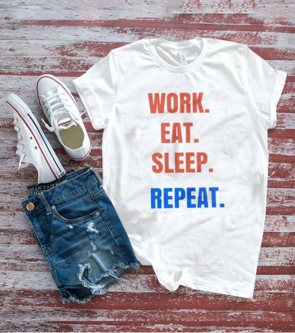 WORK EAT SLEEP REPEAT T-Shirt
