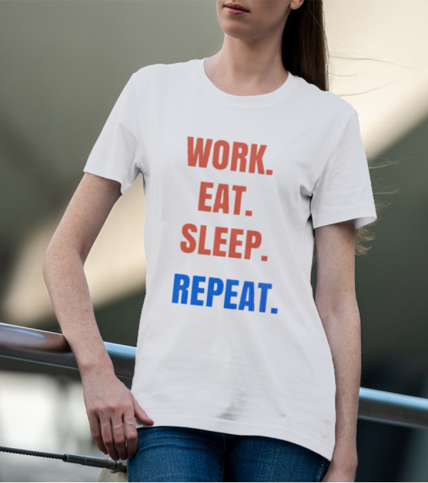 WORK EAT SLEEP REPEAT T-Shirt
