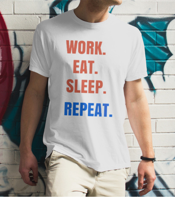 WORK EAT SLEEP REPEAT T-Shirt