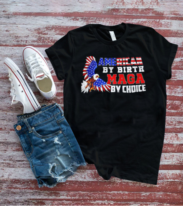 American By Birth MAGA By Choice Eagle T-Shirt