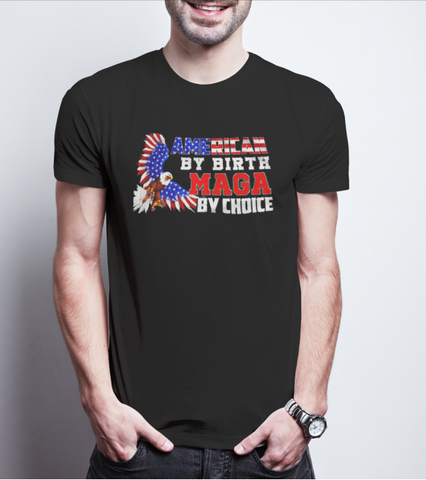 American By Birth MAGA By Choice Eagle T-Shirt