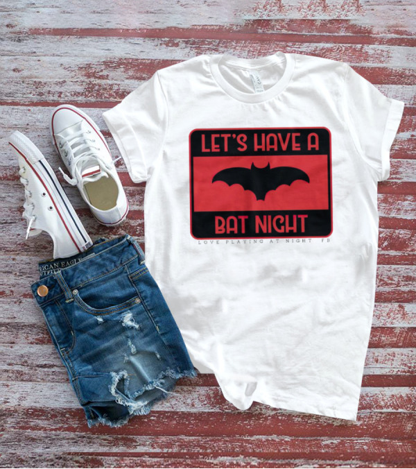 Let’s Have A Bat Night Love Playing At Night T-Shirt
