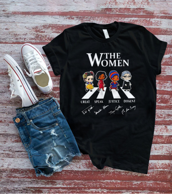 The Women Creat Speak Justice Dissent Signatures Frida Kahlo Michelle Obama Maya Angelou RBG Abbey Road T-Shirt
