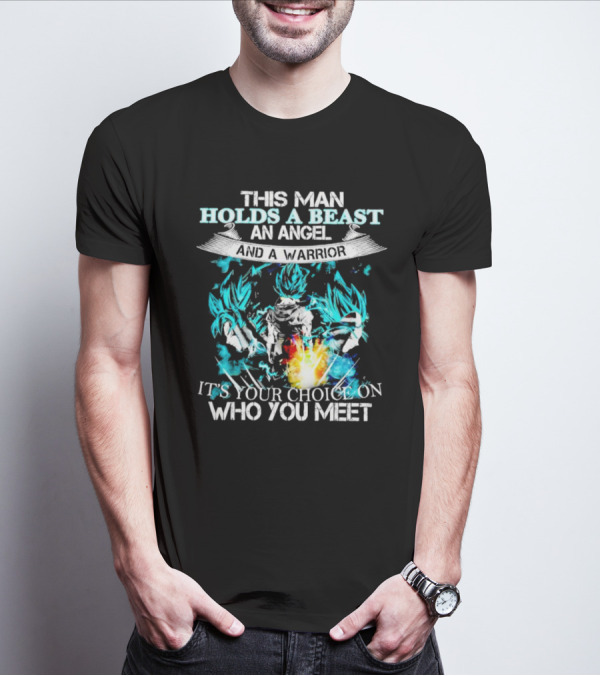 This Man Holds A Beast An Angel And A Warrior It's Your Choice On Who You Meet T-Shirt
