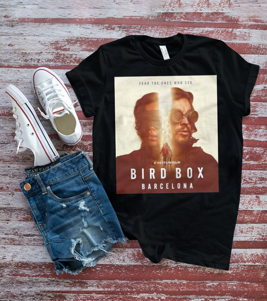 Fear The Ones Who See A Netflix Film Bird Box Barcelona T-Shirt