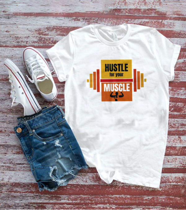 Hustle For Your Muscle With Dumbbell T-Shirt