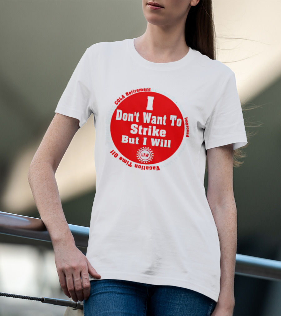 I Don't Want To Strike But I Will UAW COLA Retirement Healthcare Vacation Time Off T-Shirt