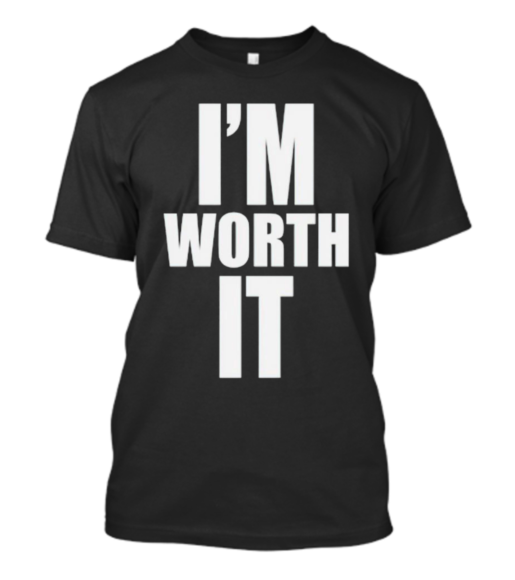 I'M WORTH IT T-Shirt