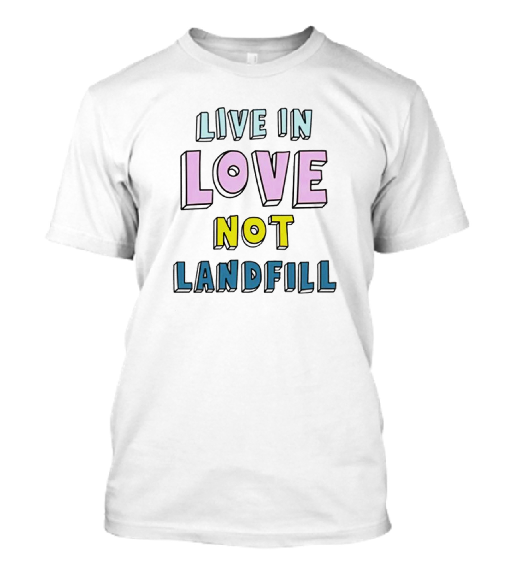 Live In Love Not Landfill T-Shirt