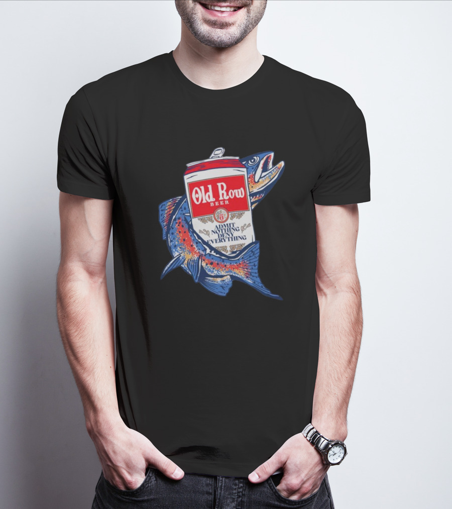Old Row Beer Admit Nothing Deny Everything Fishing Can T-Shirt