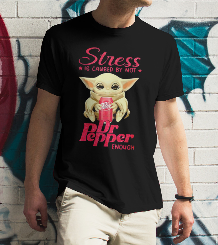 Stress Is Caused By Not Dr Pepper Enough Baby Yoda T-Shirt
