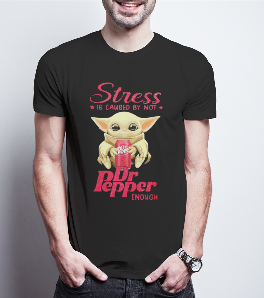 Stress Is Caused By Not Dr Pepper Enough Baby Yoda T-Shirt