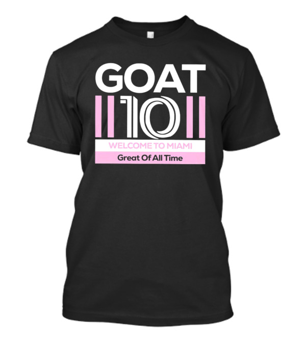 GOAT 10 Welcome To Miami Great Of All Time T-Shirt