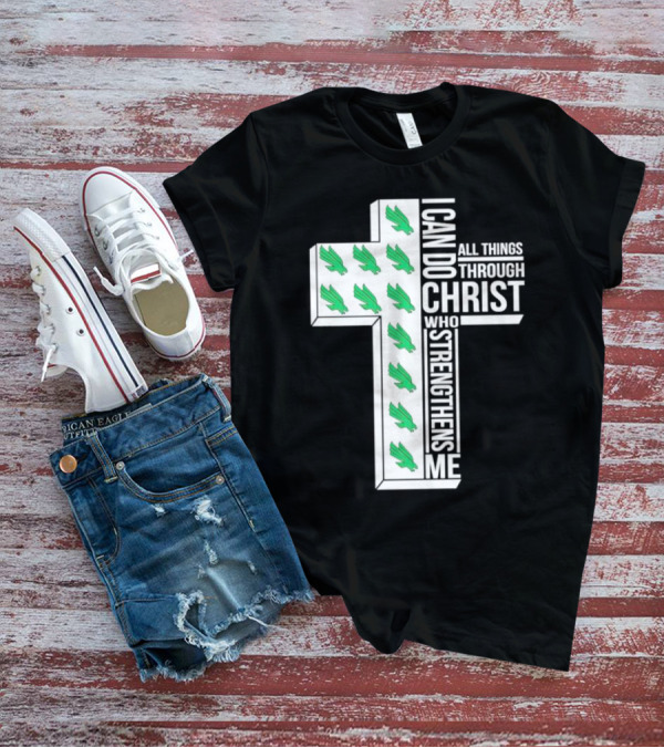 North Texas Mean Green Christian Faith I Can Do All Things Through Christ Who Strengthens Me T-Shirt