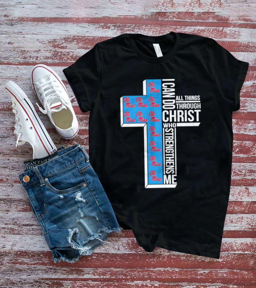 Ole Miss Rebels I Can Do All Things Through Christ Who Strengthens Me Cross T-Shirt