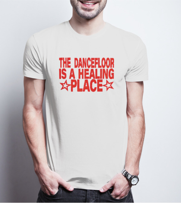 The Dance Floor Is A Healing Place With Stars T-Shirt