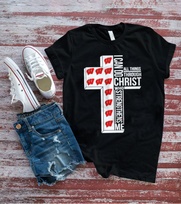 Wisconsin Badgers I Can Do All Things Through Christ Who Strengthens Me Cross T-Shirt
