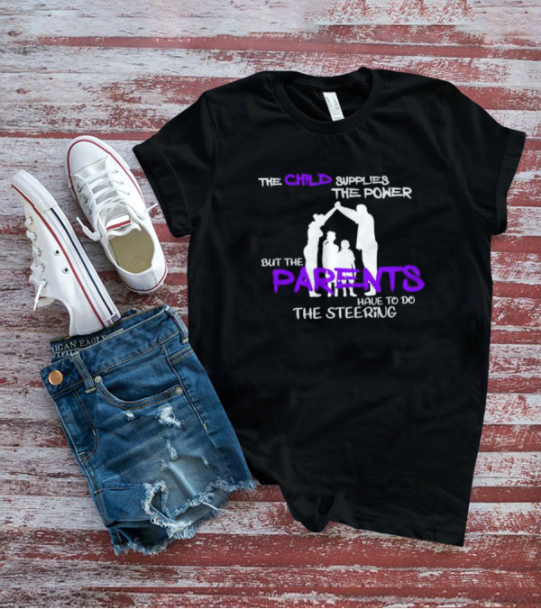 The Child Supplies The Power But The Parents Have To Do The Steering Family T-Shirt