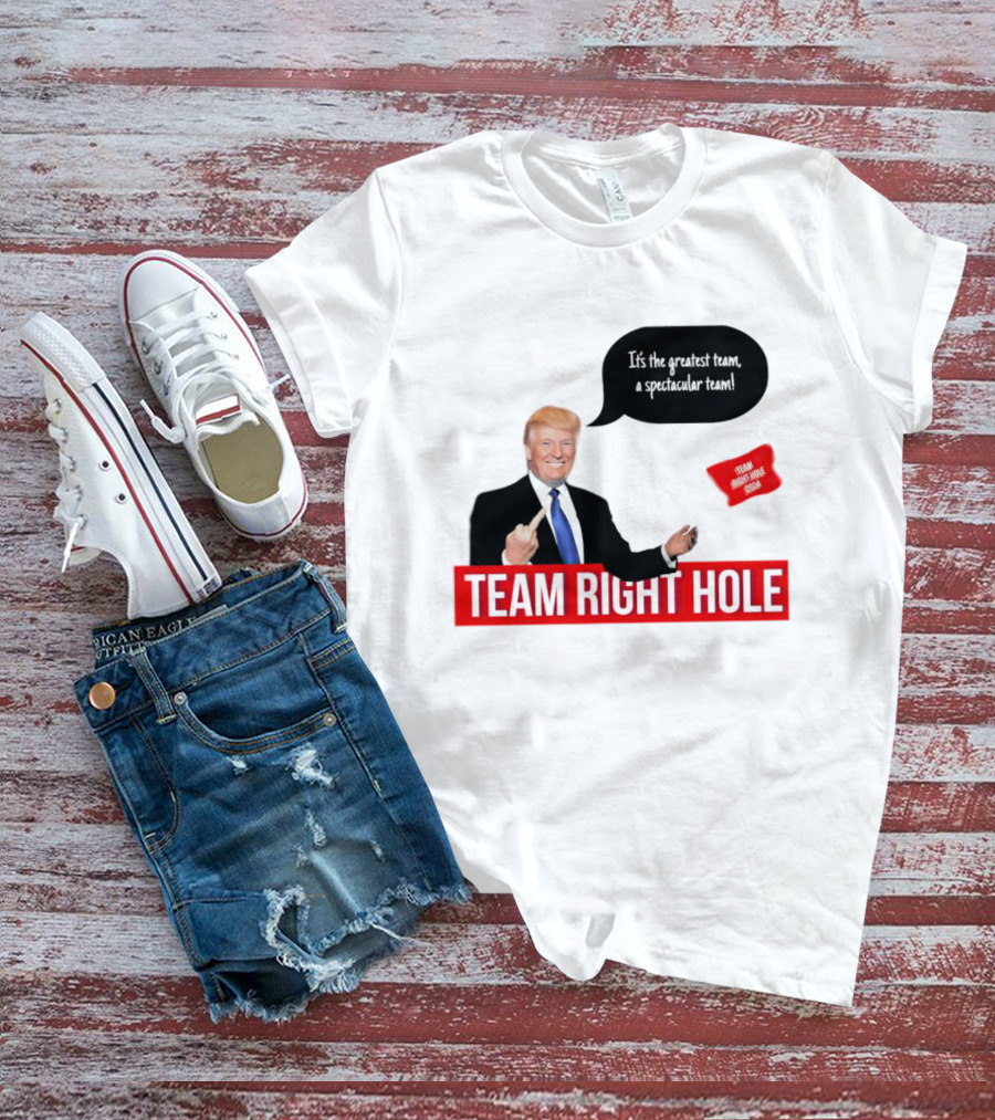 Team Right Hole It's The Greatest Team A Spectacular Team T-Shirt