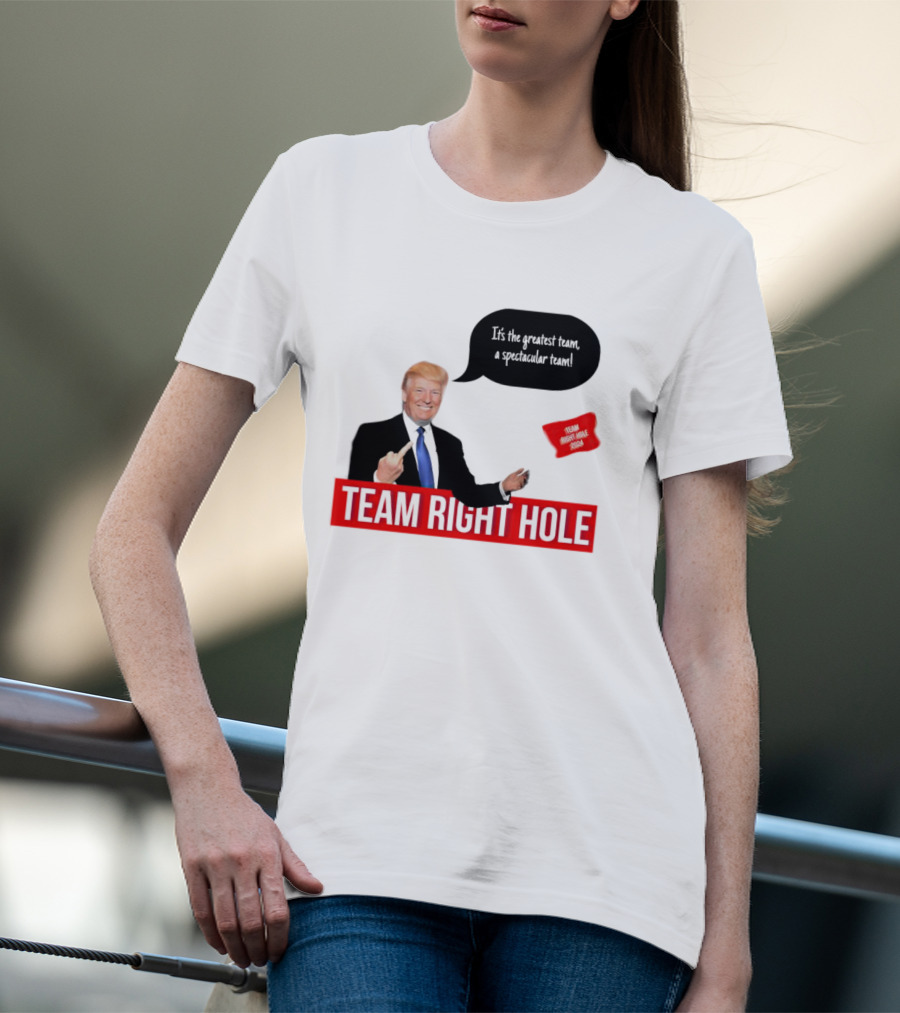 Team Right Hole It's The Greatest Team A Spectacular Team T-Shirt