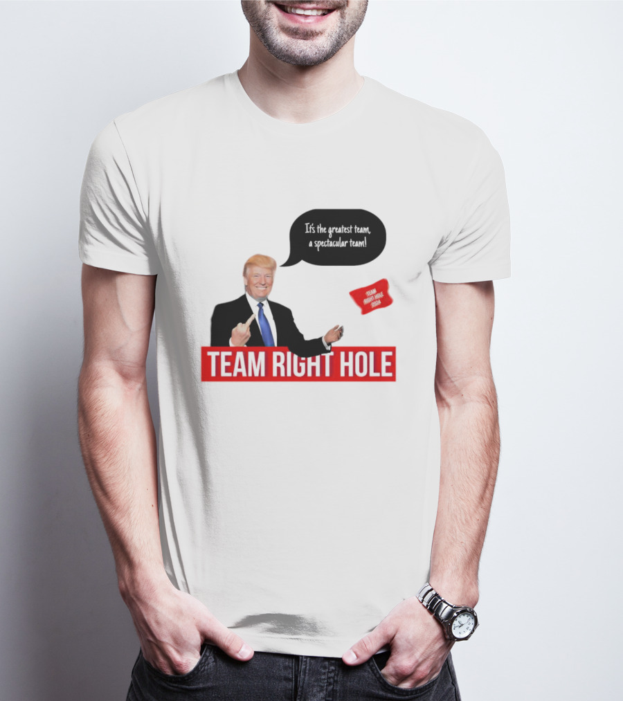 Team Right Hole It's The Greatest Team A Spectacular Team T-Shirt
