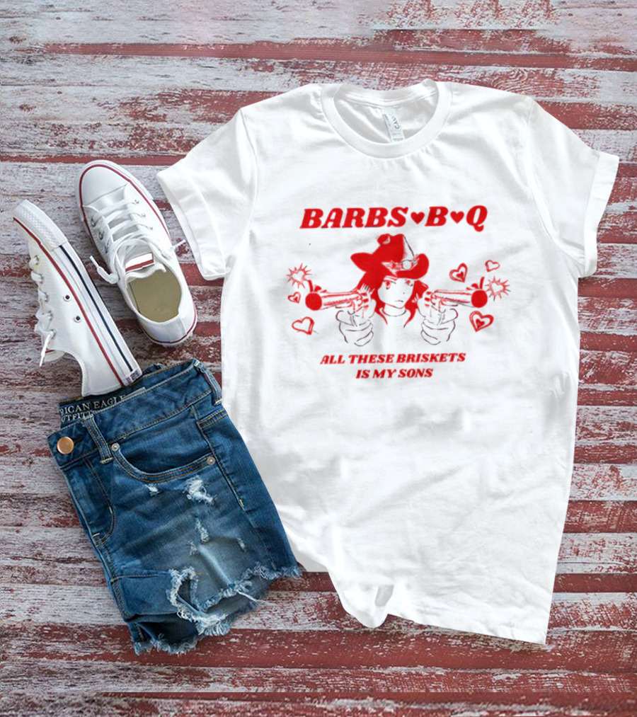 Barbs B Q All These Briskets Is My Sons Guns Cowboy Hat Hearts T-Shirt