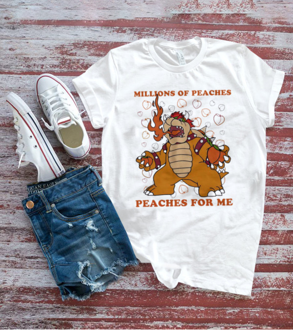 Millions Of Peaches Peaches For Me Bowser Fire Breathing Peaches T-Shirt