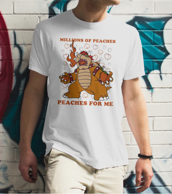 Millions Of Peaches Peaches For Me Bowser Fire Breathing Peaches T-Shirt