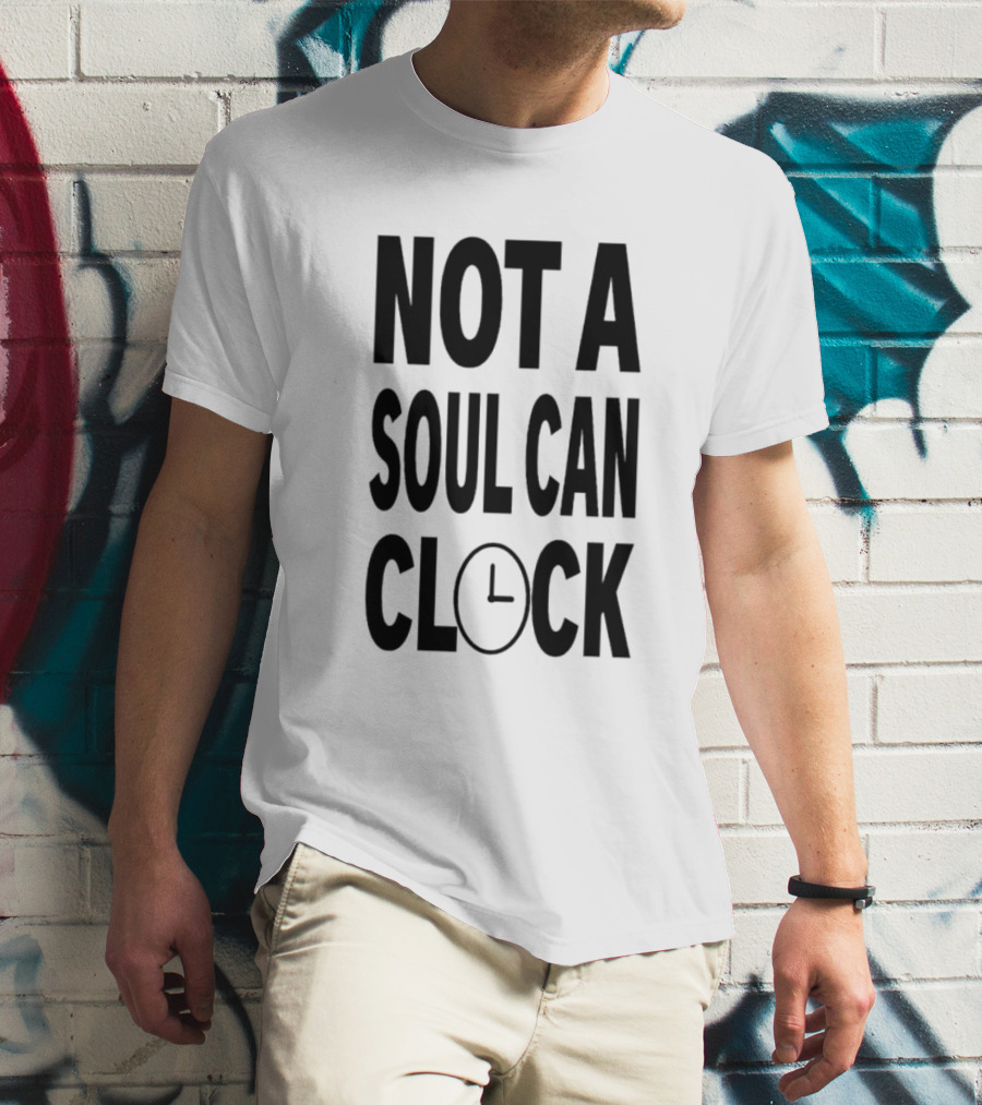 Not A Soul Can Clock Drag Queen T-Shirt