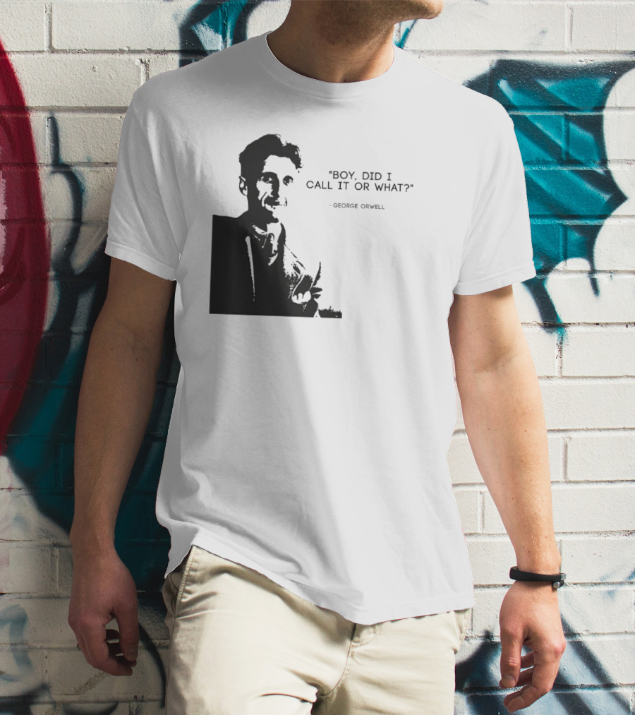 George Orwell Boy Did I Call It Or What? T-Shirt