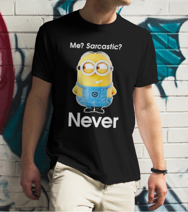 Me Sarcastic Minion Never Questioning Humor T-Shirt