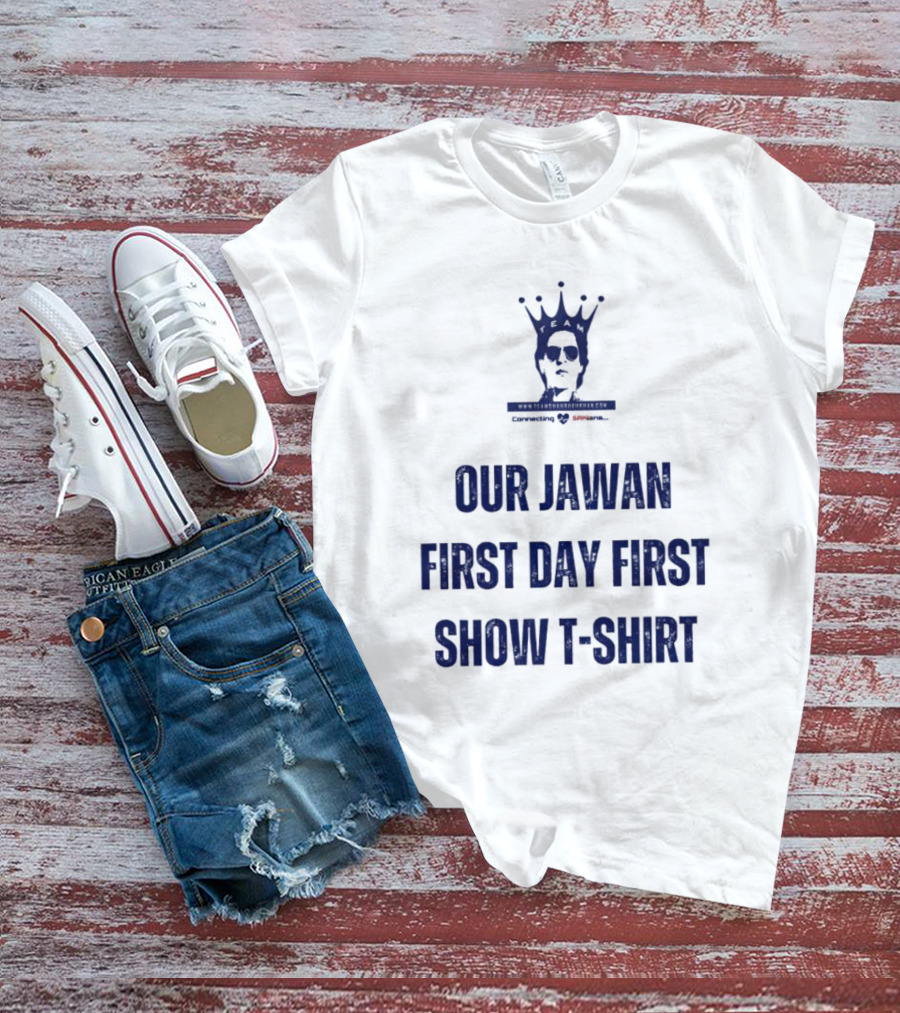 OUR JAWAN FIRST DAY FIRST SHOW T-SHIRT SPECIALLY FOR SRKIANS T-Shirt