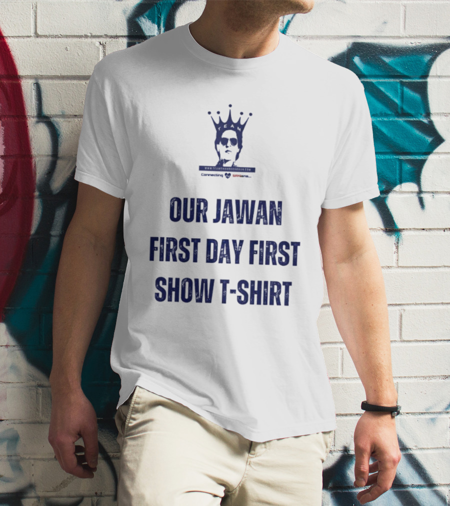 OUR JAWAN FIRST DAY FIRST SHOW T-SHIRT SPECIALLY FOR SRKIANS T-Shirt