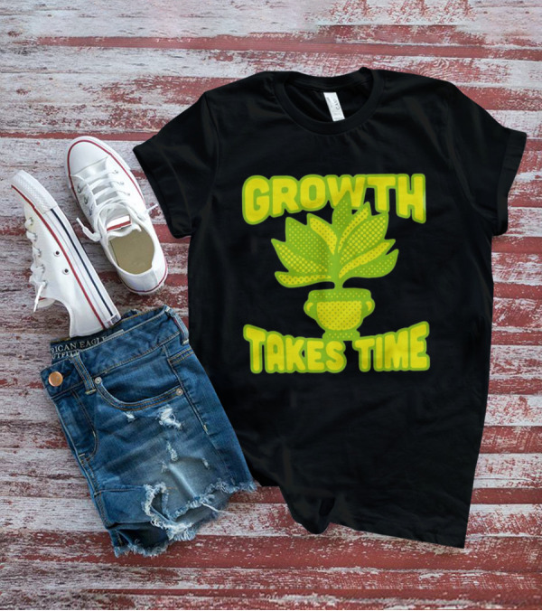 Growth Takes Time Plant Pot T-Shirt