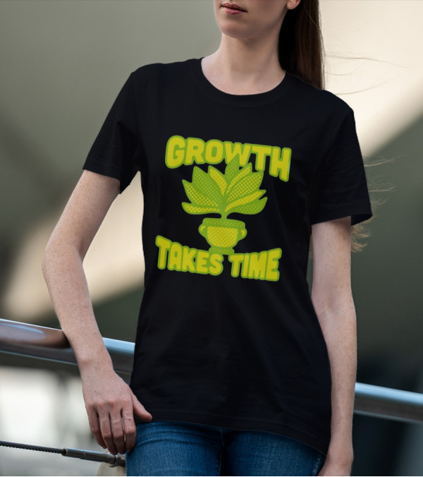 Growth Takes Time Plant Pot T-Shirt