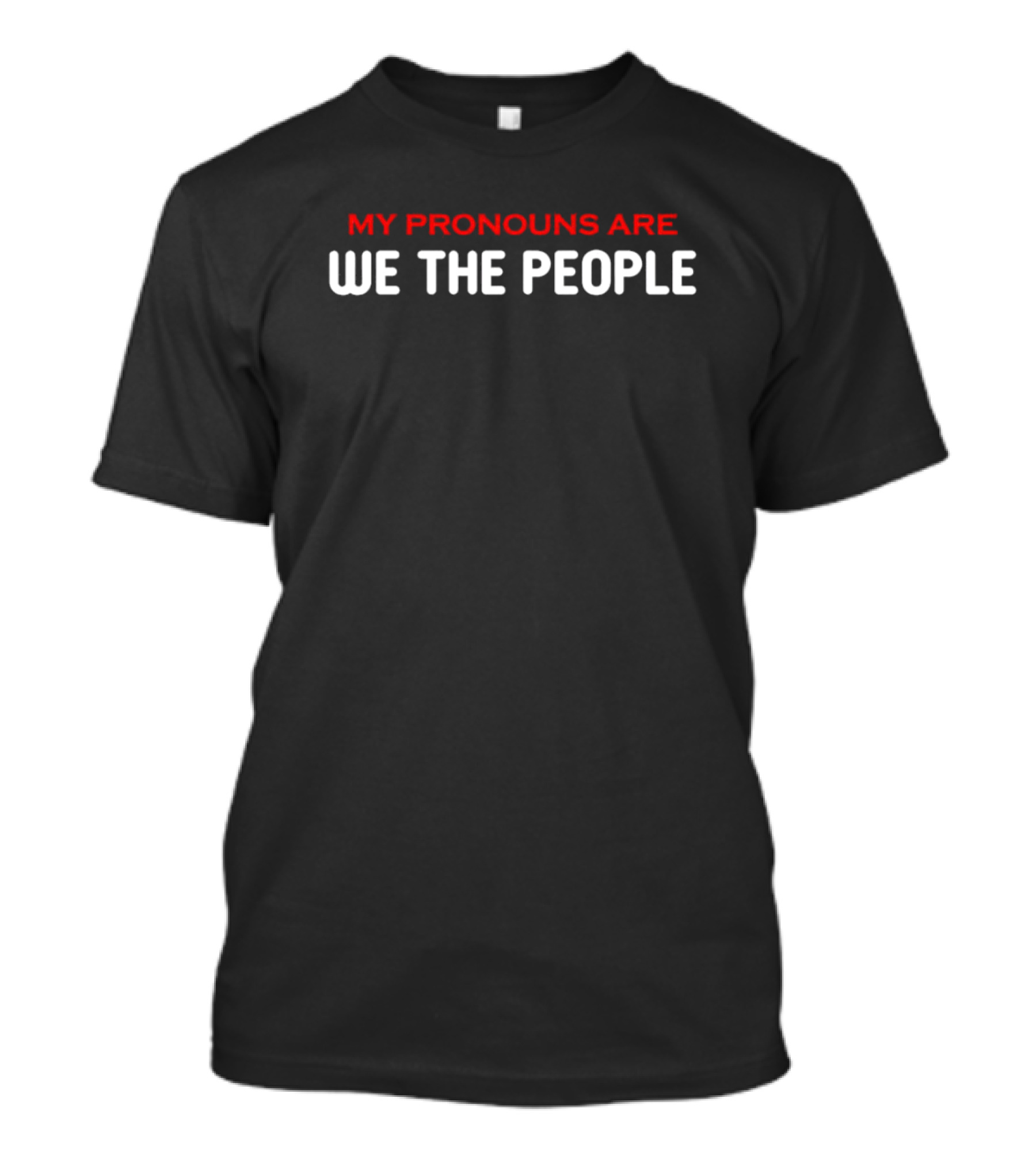 My Pronouns Are We The People Text T-Shirt