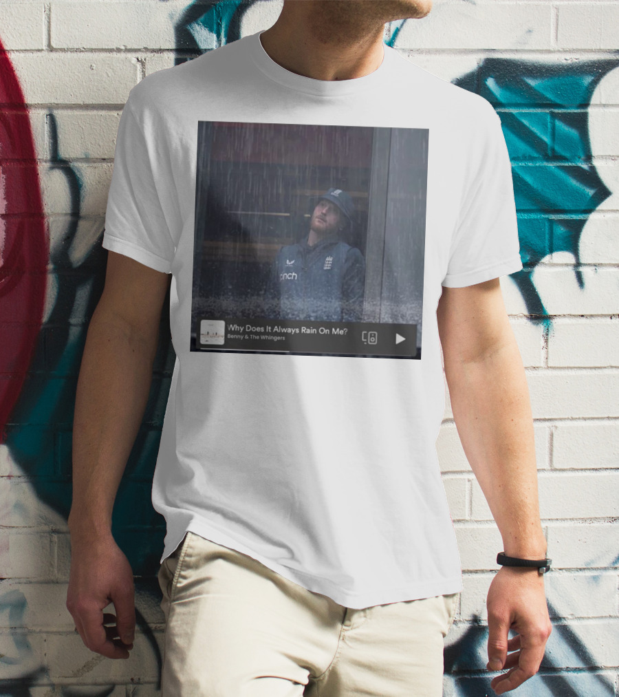 Benny And The Whingers Why Does It Always Rain On Me England Cricket Player In Rainy Window Scene T-Shirt