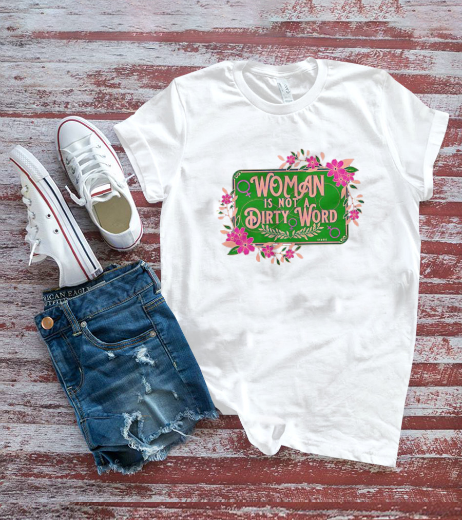 WOMAN IS NOT A DIRTY WORD Pink Floral Feminist Typography T-Shirt