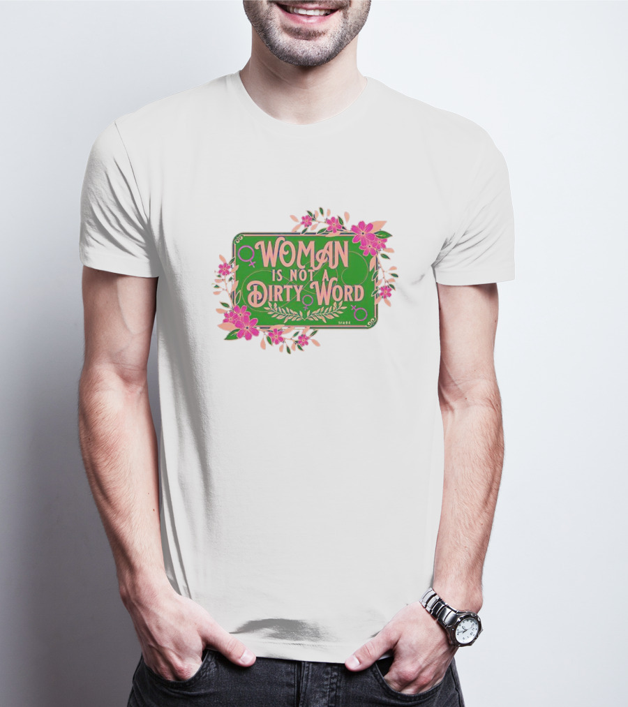 WOMAN IS NOT A DIRTY WORD Pink Floral Feminist Typography T-Shirt