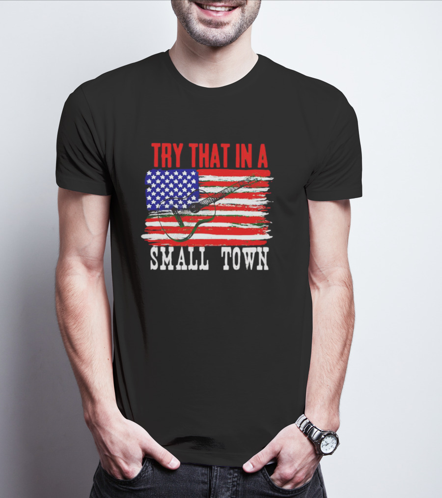 TRY THAT IN A SMALL TOWN AMERICAN GUITAR FLAG T-Shirt