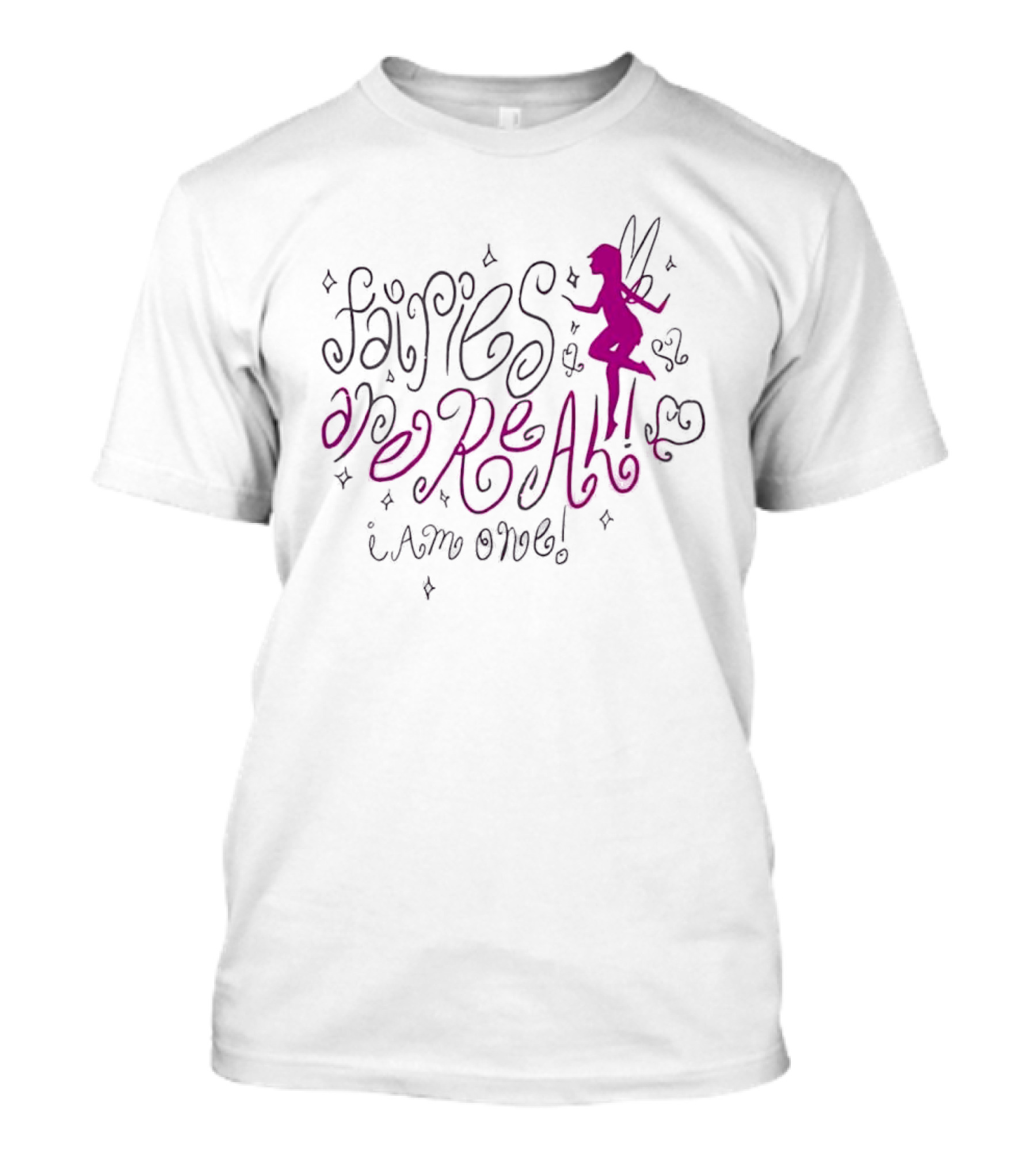 Fairies Are Real I Am One T-Shirt