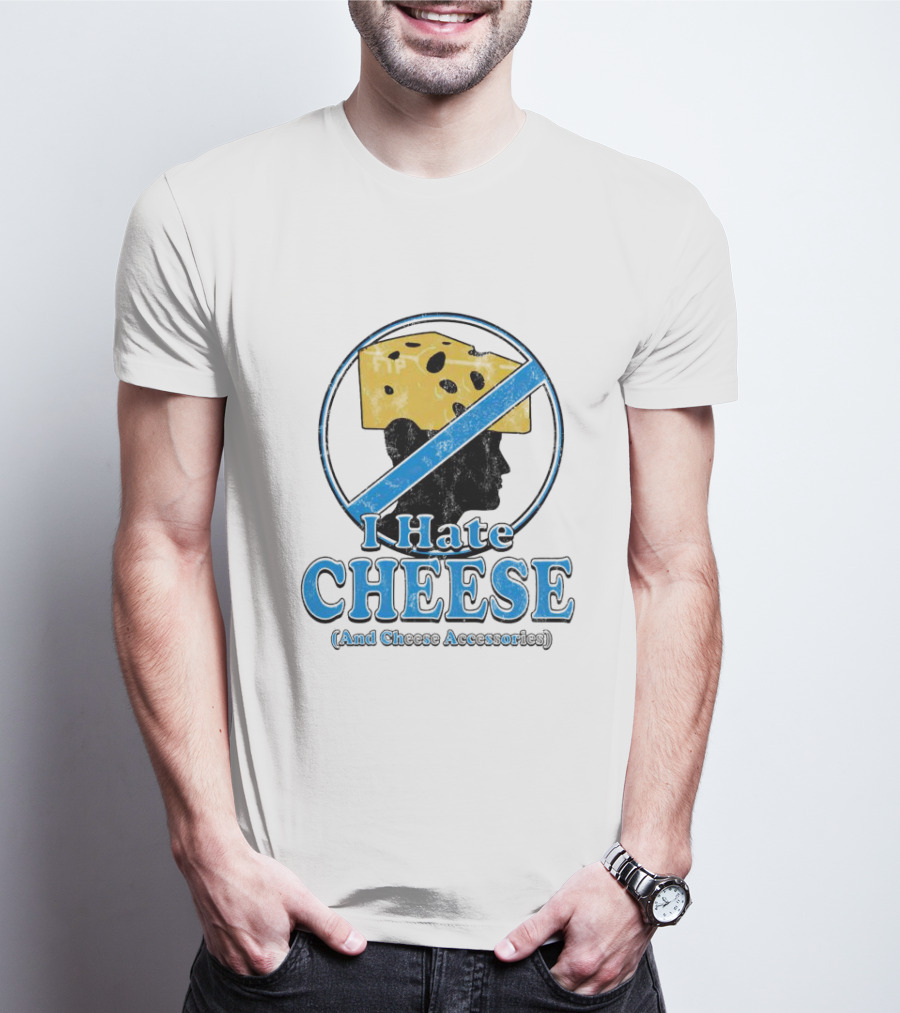 I Hate Cheese And Cheese Accessories T-Shirt